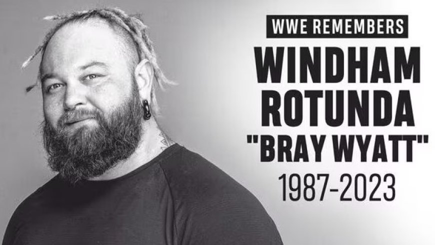 RIP superstar,’ tributes pour in after WWE Superstar Bray Wyatt dies of heart attack