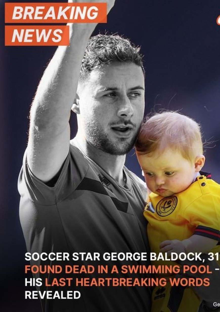 Soccer Star George Baldock, 31, Found Dead in a Swimming Pool: Heartbreaking Details